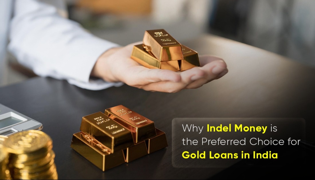 Indel Money.pdf Why Indel Money is the Preferred Choice for Gold Loans in India